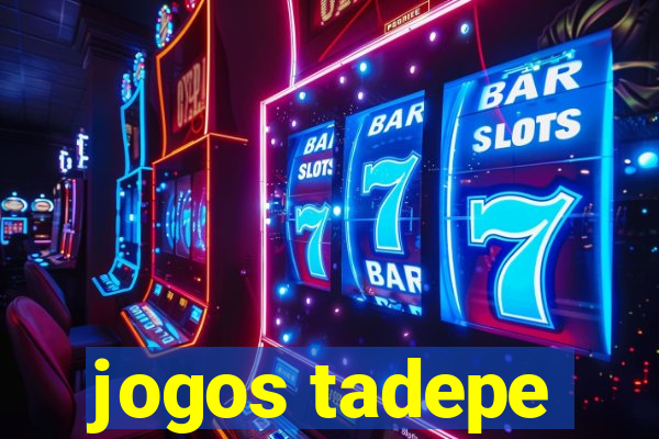 jogos tadepe